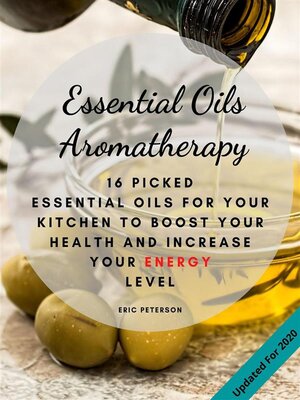 cover image of Essential Oils Aromatherapy--25 Essential Oils for your kitchen to Boost your Health and increase your energy level